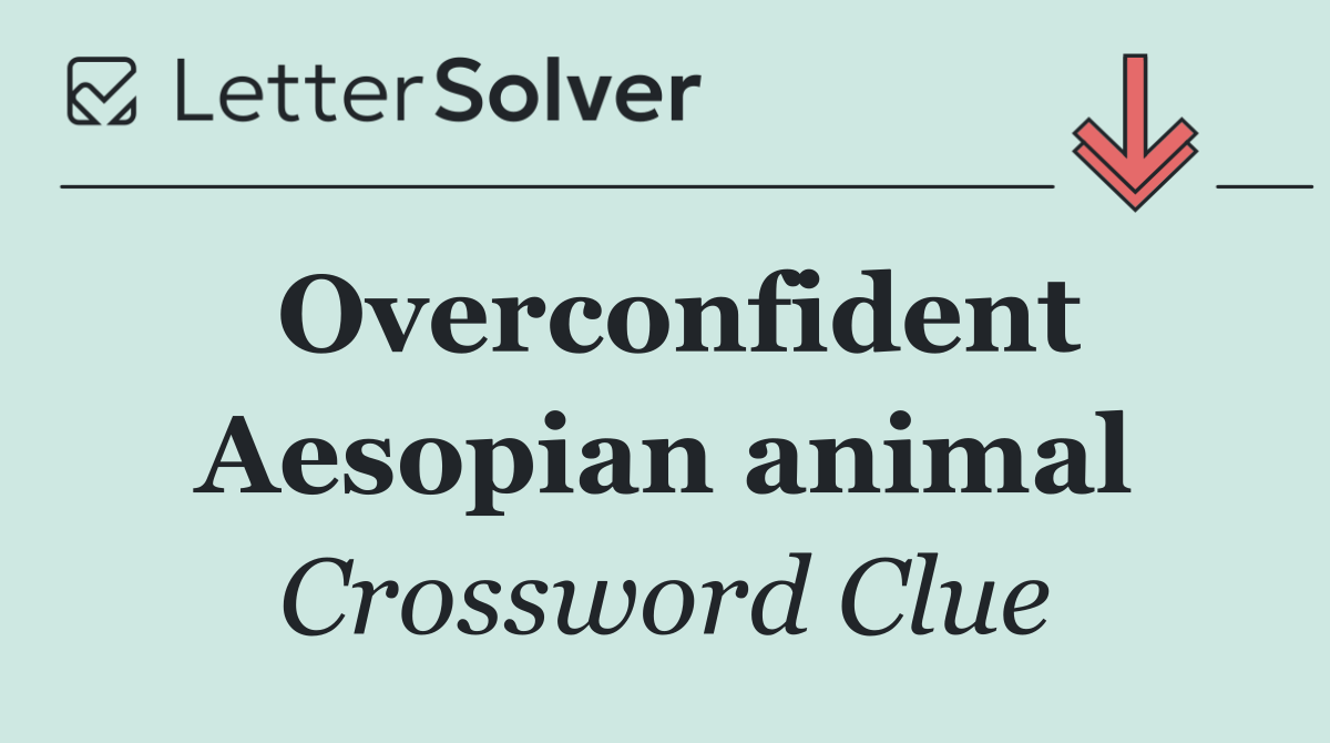 Overconfident Aesopian animal