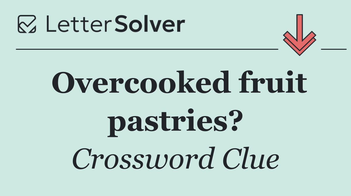 Overcooked fruit pastries?