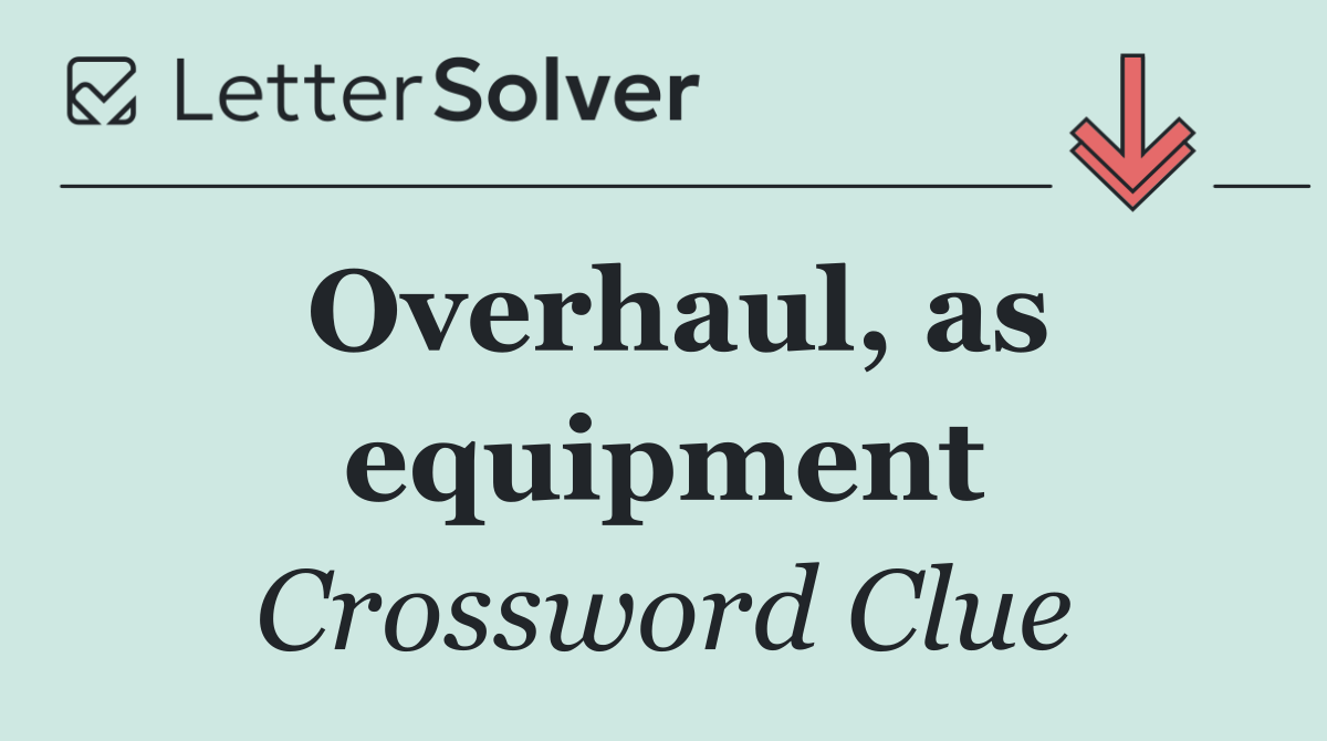 Overhaul, as equipment