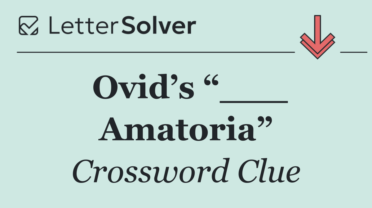 Ovid’s “___ Amatoria”