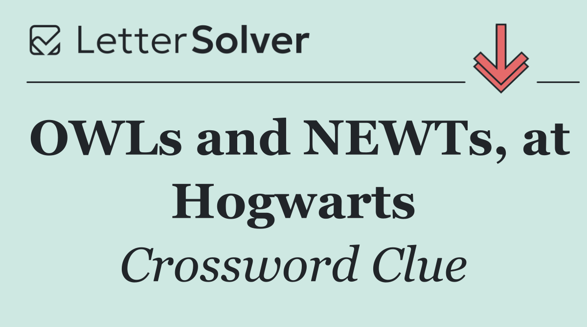 OWLs and NEWTs, at Hogwarts