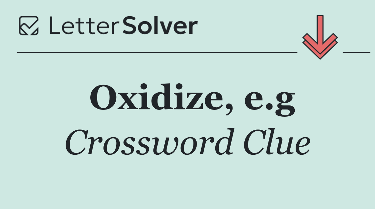 Oxidize, e.g