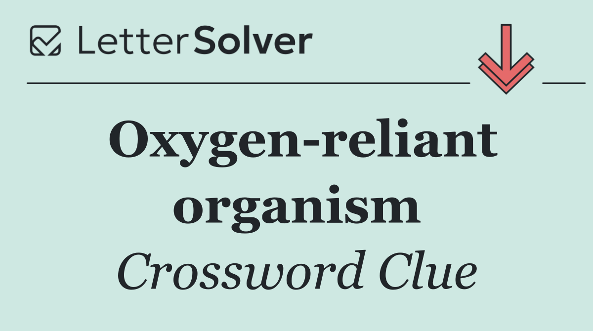 Oxygen reliant organism