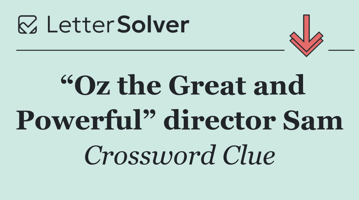 “Oz the Great and Powerful” director Sam