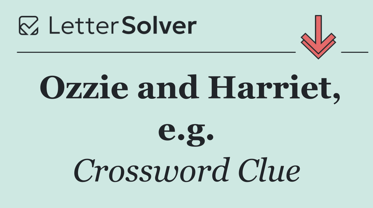 Ozzie and Harriet, e.g.