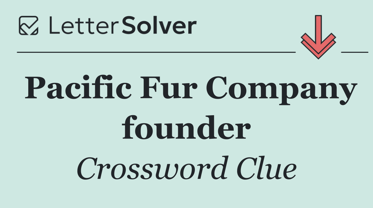 Pacific Fur Company founder