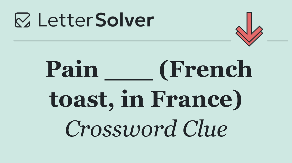 Pain ___ (French toast, in France)