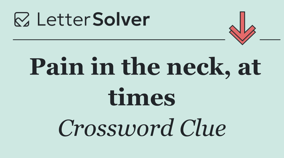 Pain in the neck, at times