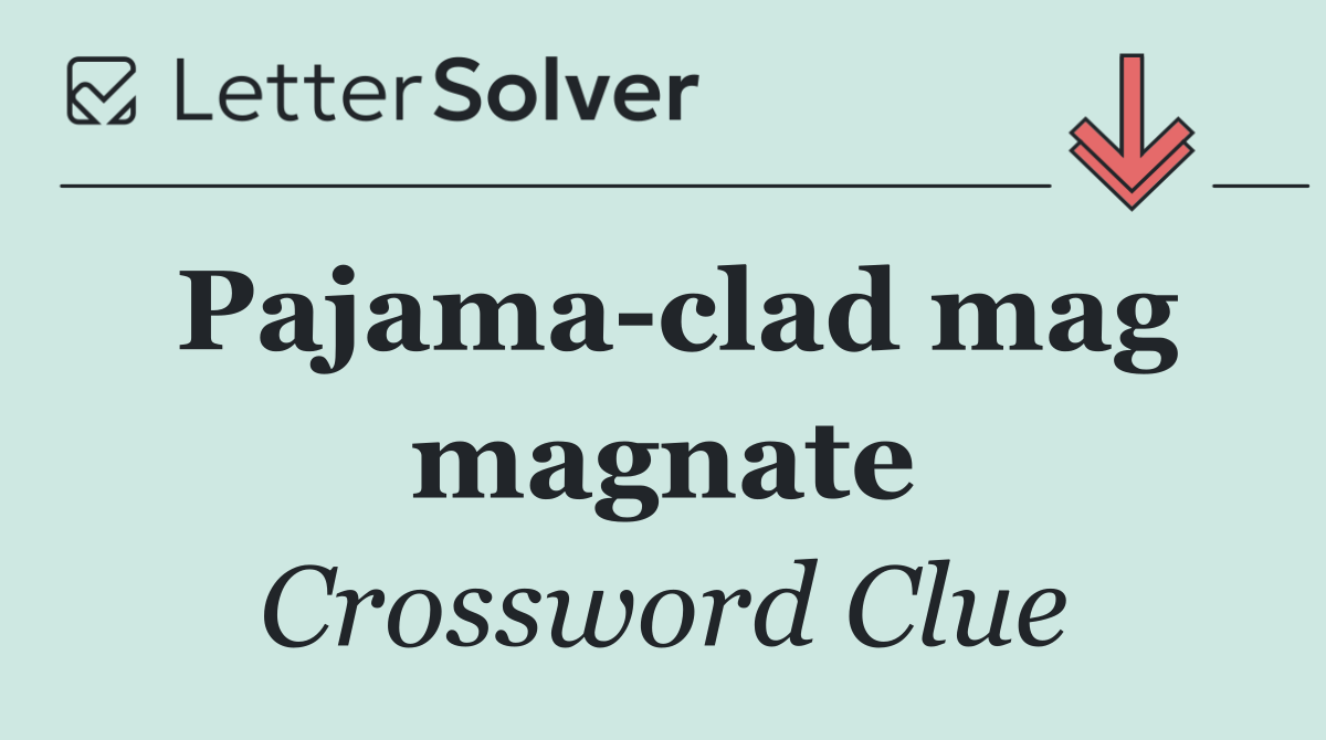 Pajama clad mag magnate