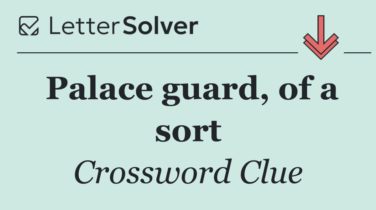 Palace guard, of a sort