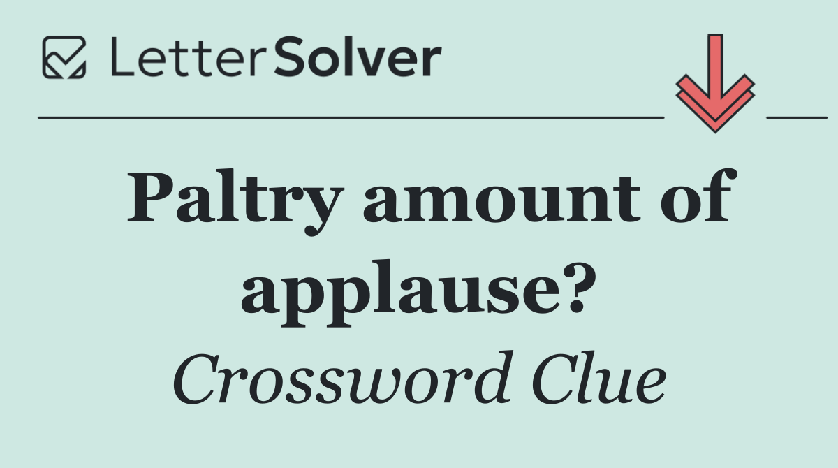 Paltry amount of applause?