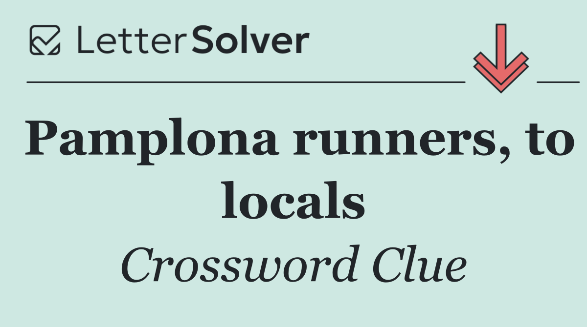 Pamplona runners, to locals