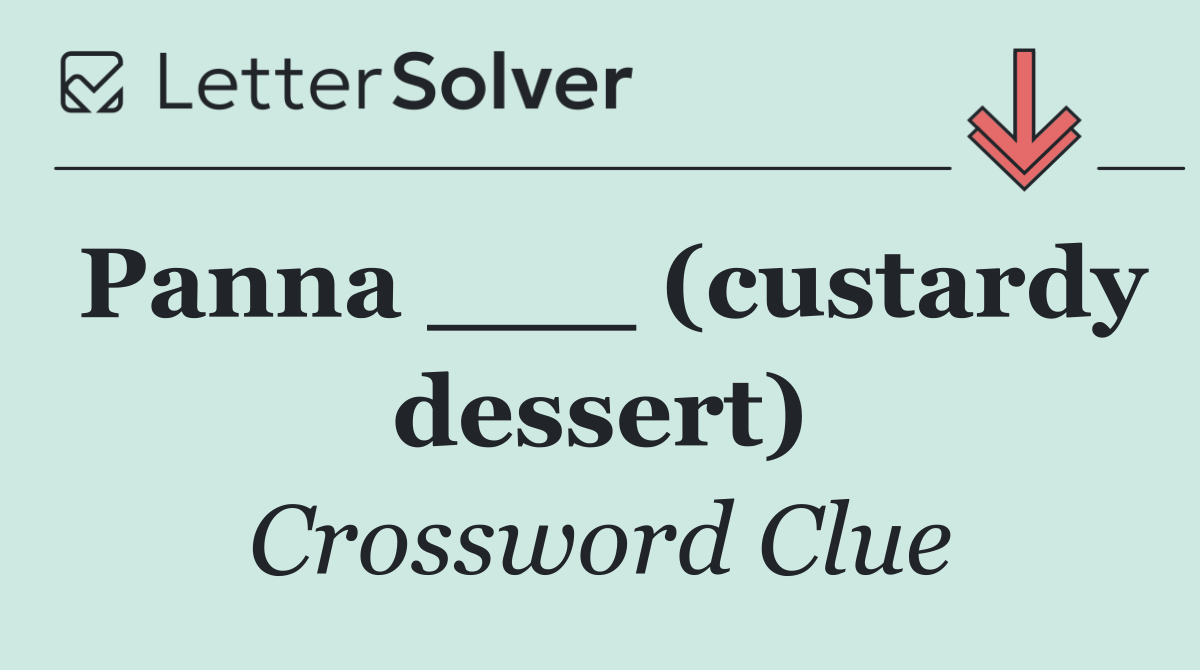Panna ___ (custardy dessert)