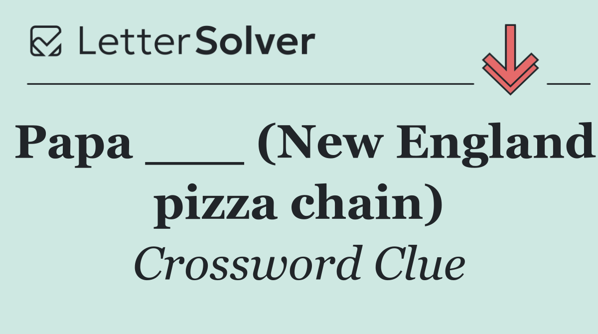 Papa ___ (New England pizza chain)
