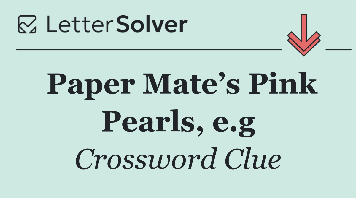 Paper Mate’s Pink Pearls, e.g