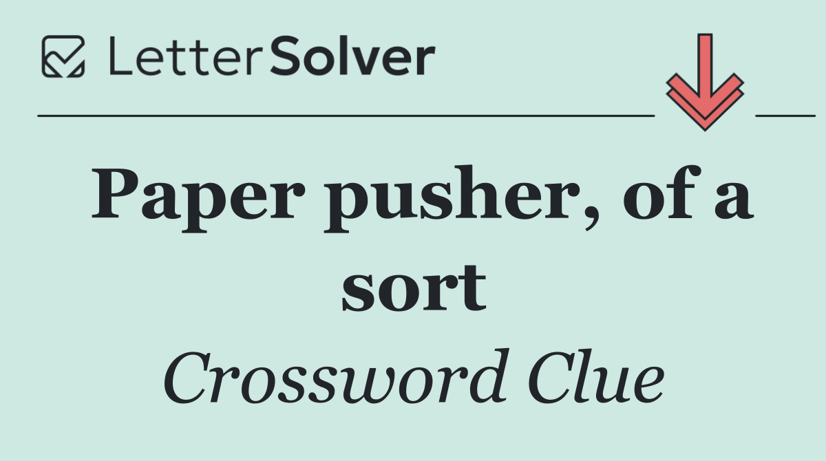 Paper pusher, of a sort