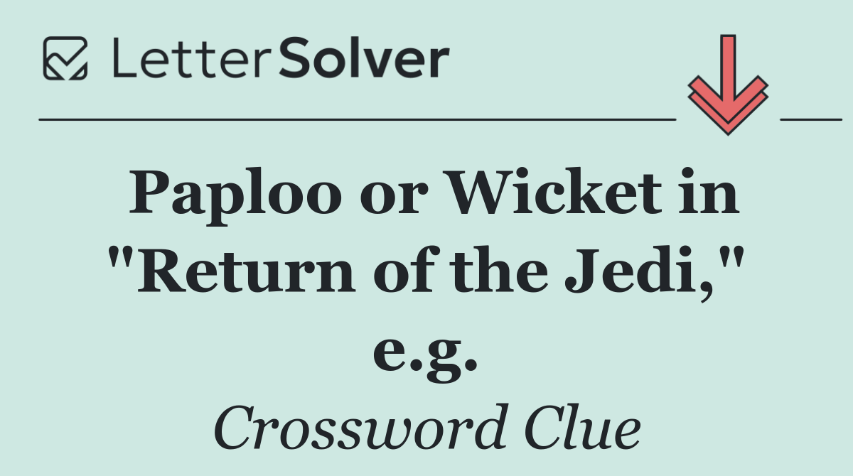 Paploo or Wicket in "Return of the Jedi," e.g.