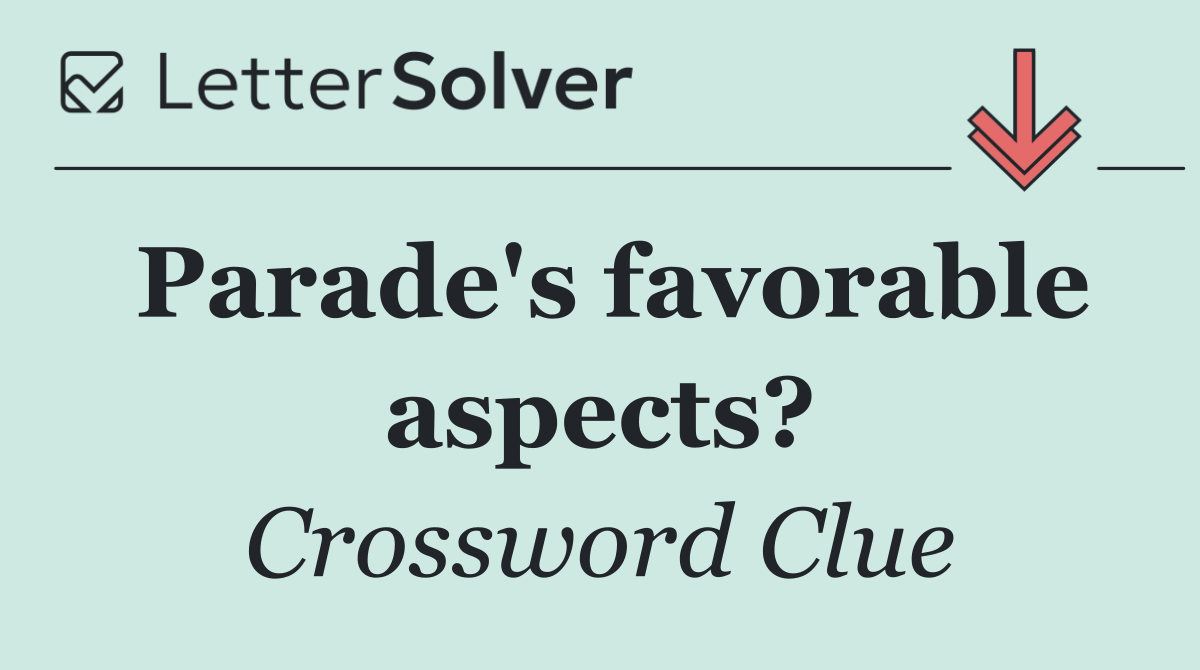 Parade's favorable aspects?