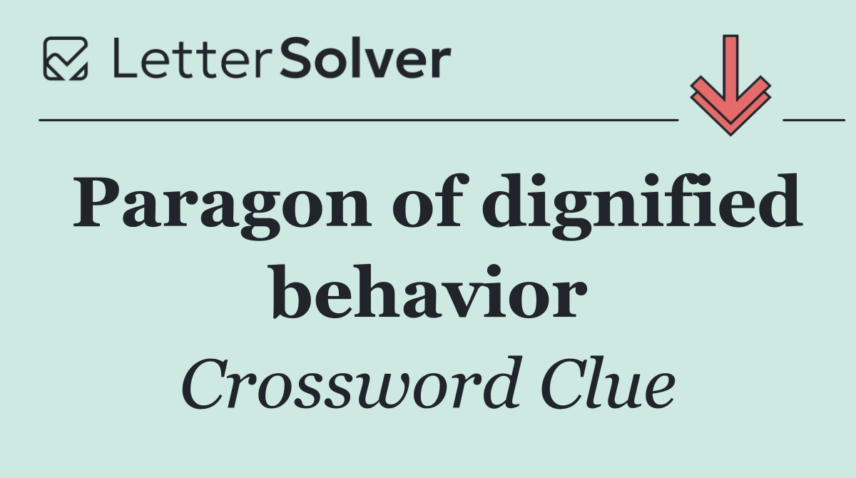 Paragon of dignified behavior