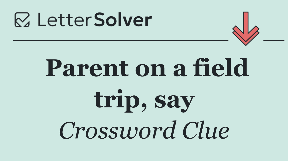 Parent on a field trip, say
