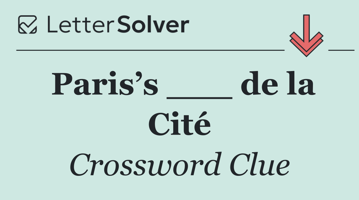 Paris’s ___ de la Cité