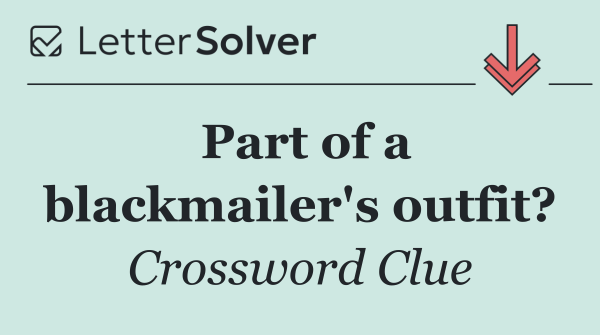 Part of a blackmailer's outfit?