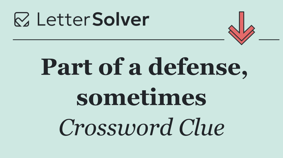 Part of a defense, sometimes