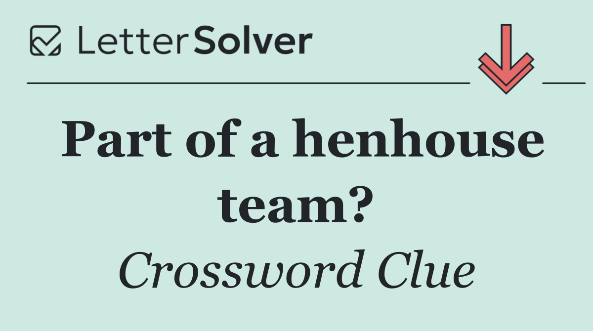 Part of a henhouse team?
