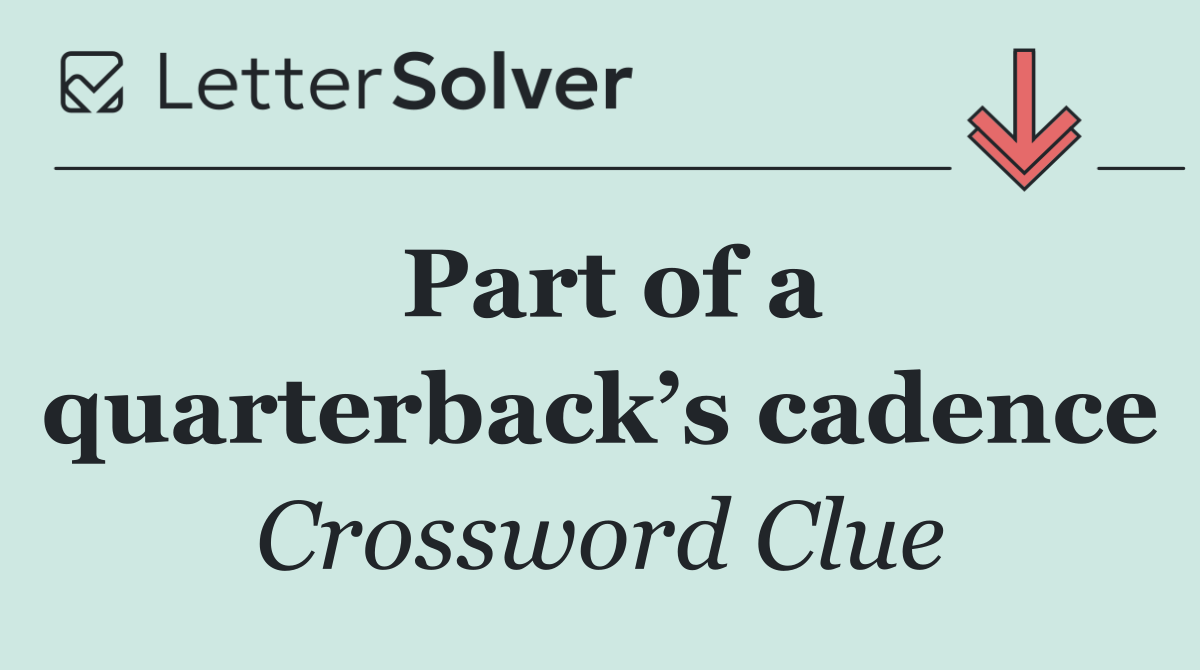 Part of a quarterback’s cadence