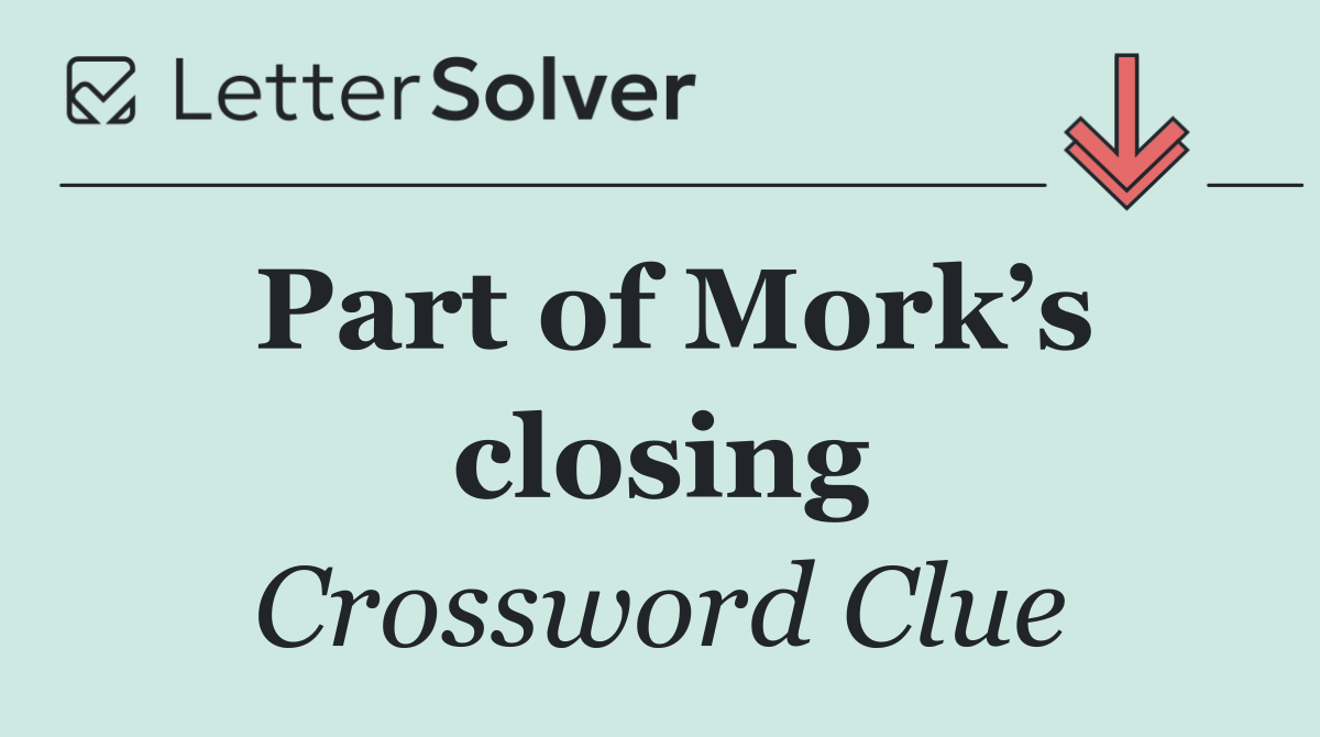 Part of Mork’s closing