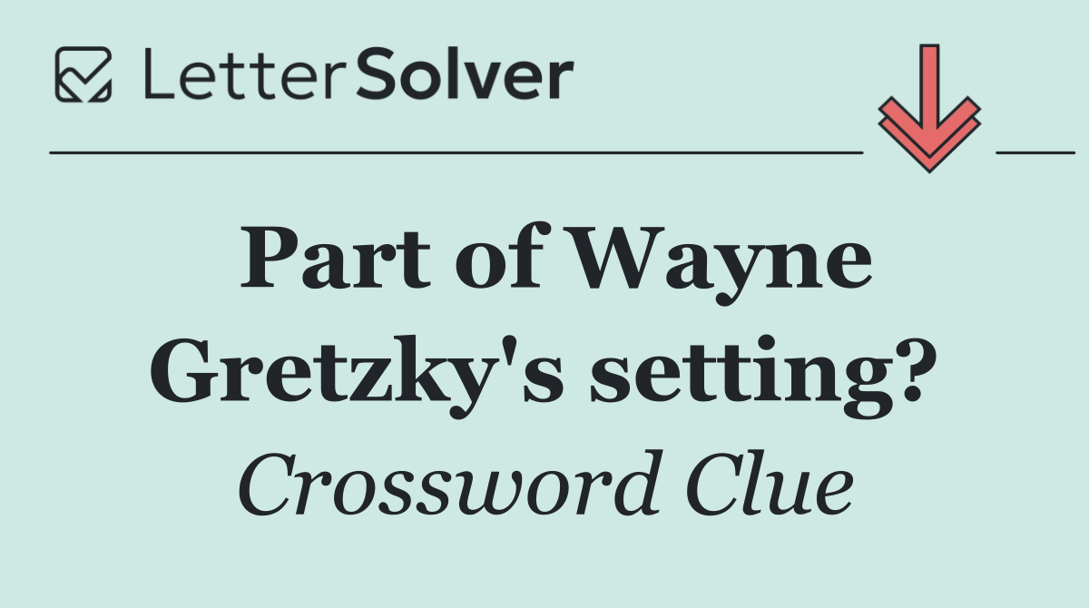 Part of Wayne Gretzky's setting?