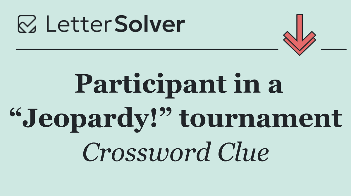 Participant in a “Jeopardy!” tournament
