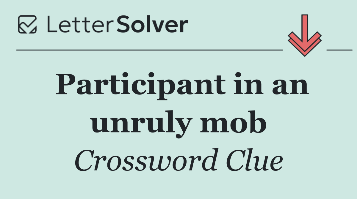 Participant in an unruly mob