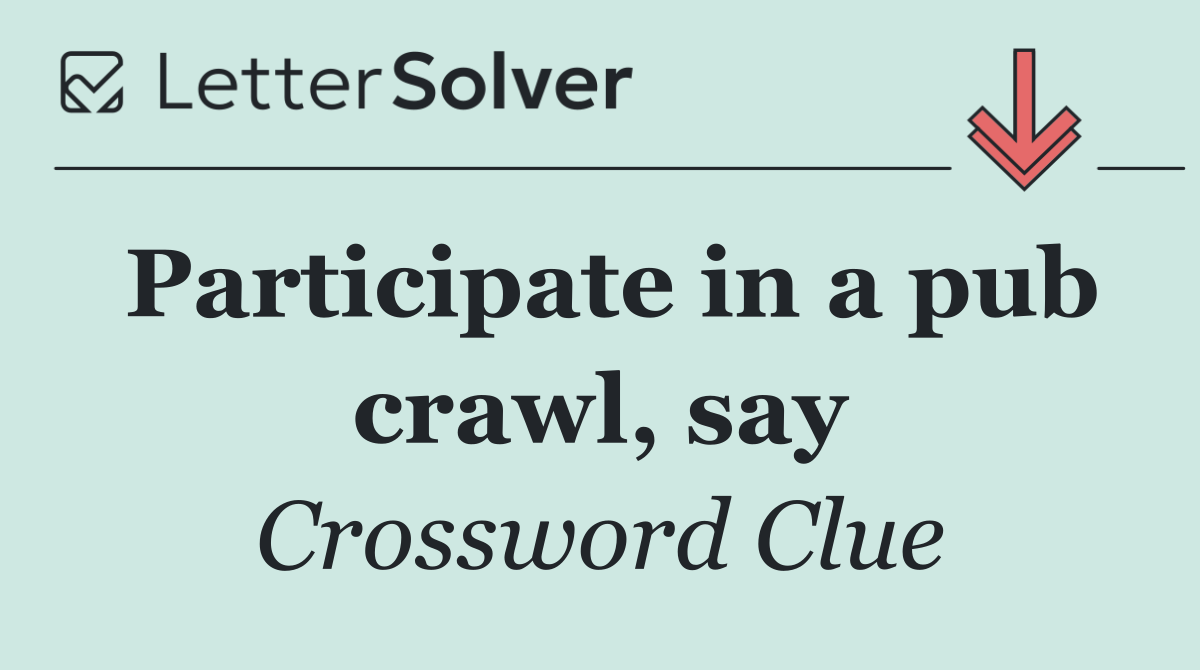 Participate in a pub crawl, say