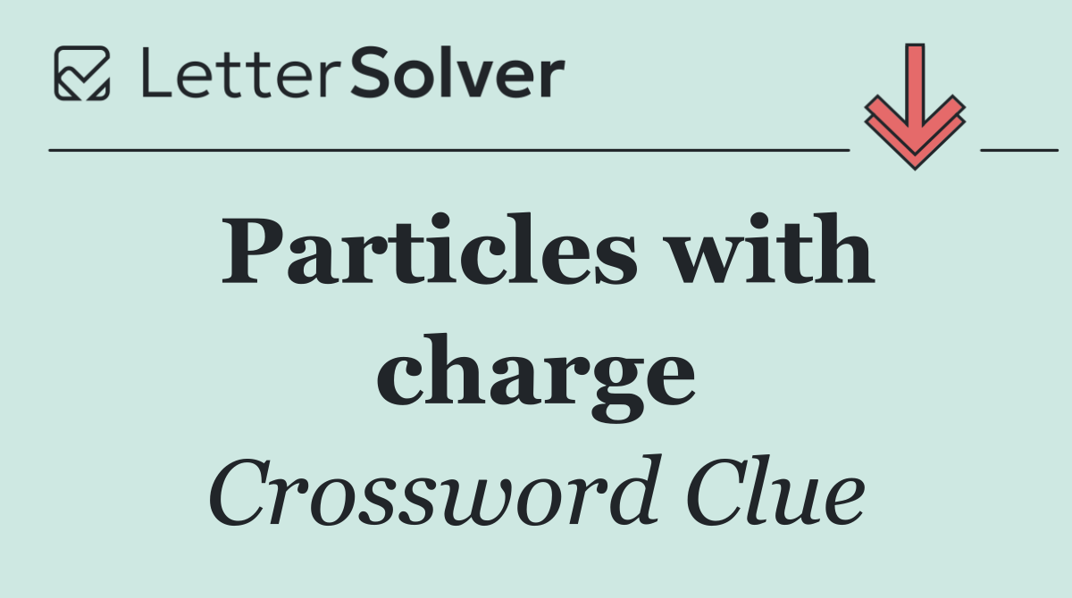 Particles with charge