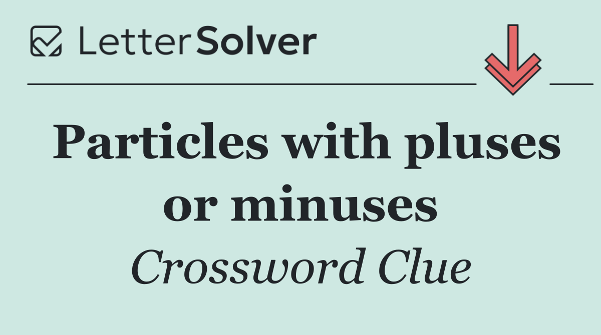 Particles with pluses or minuses