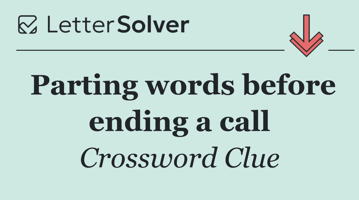 Parting words before ending a call