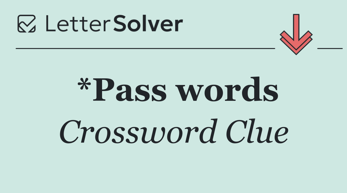 *Pass words