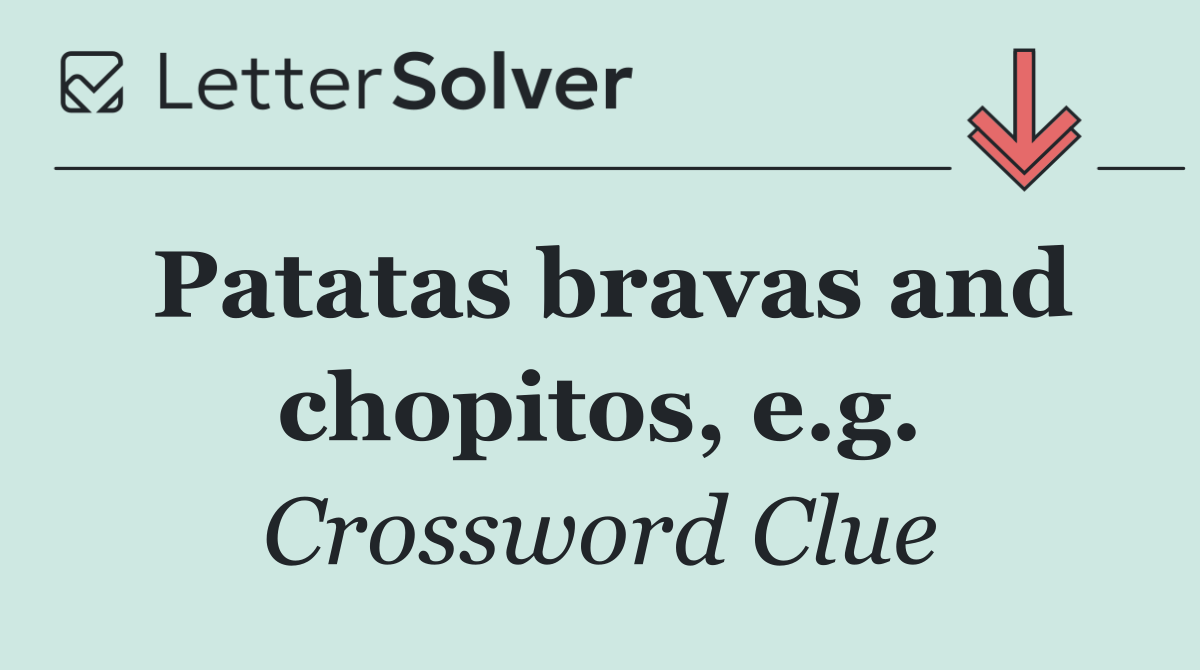 Patatas bravas and chopitos, e.g.