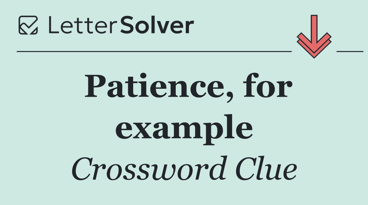 Patience, for example