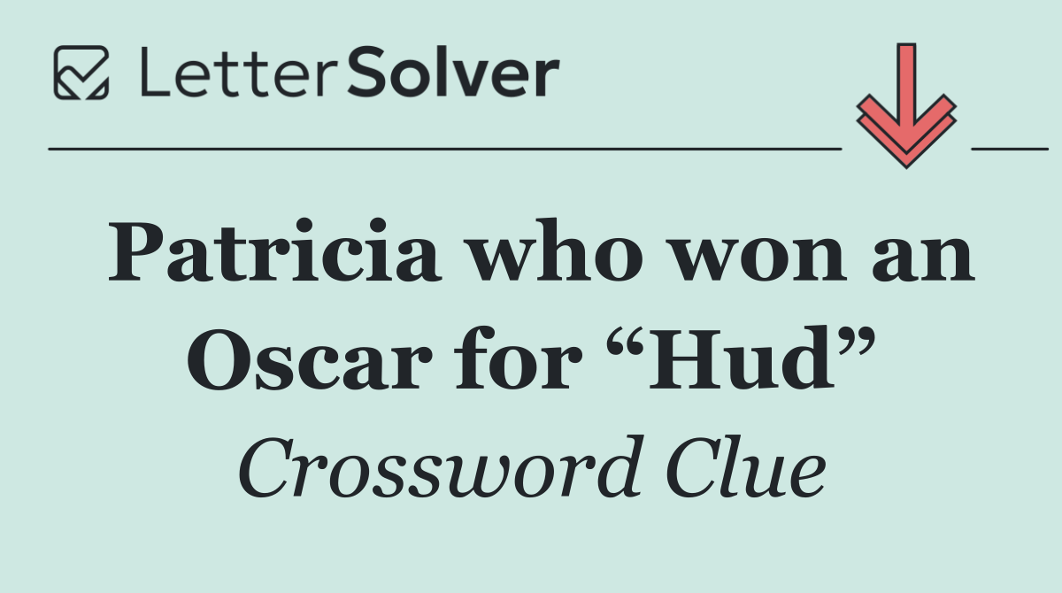 Patricia who won an Oscar for “Hud”