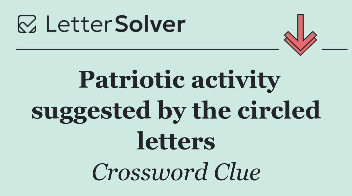 Patriotic activity suggested by the circled letters
