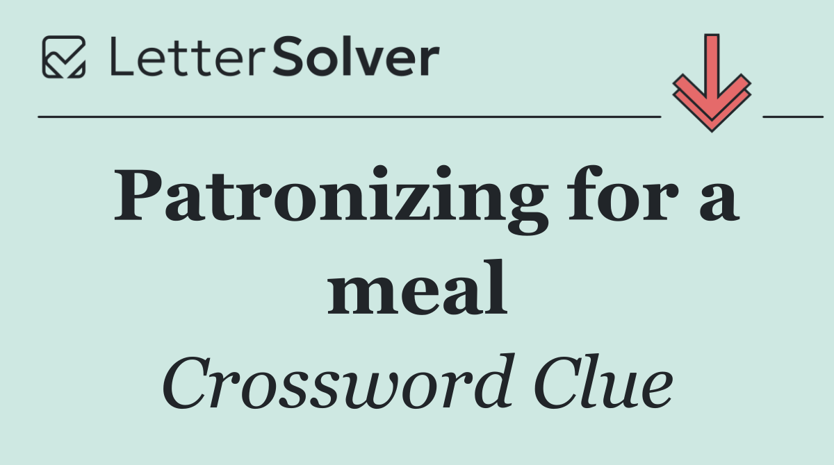 Patronizing for a meal