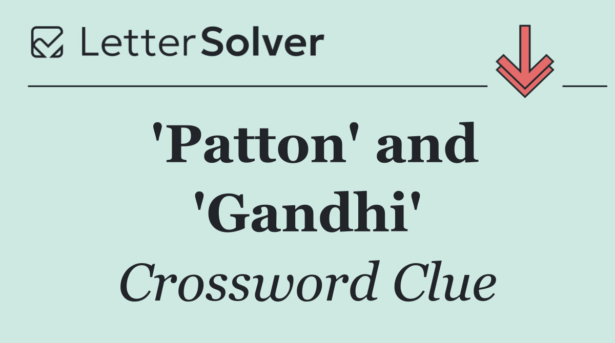 'Patton' and 'Gandhi'