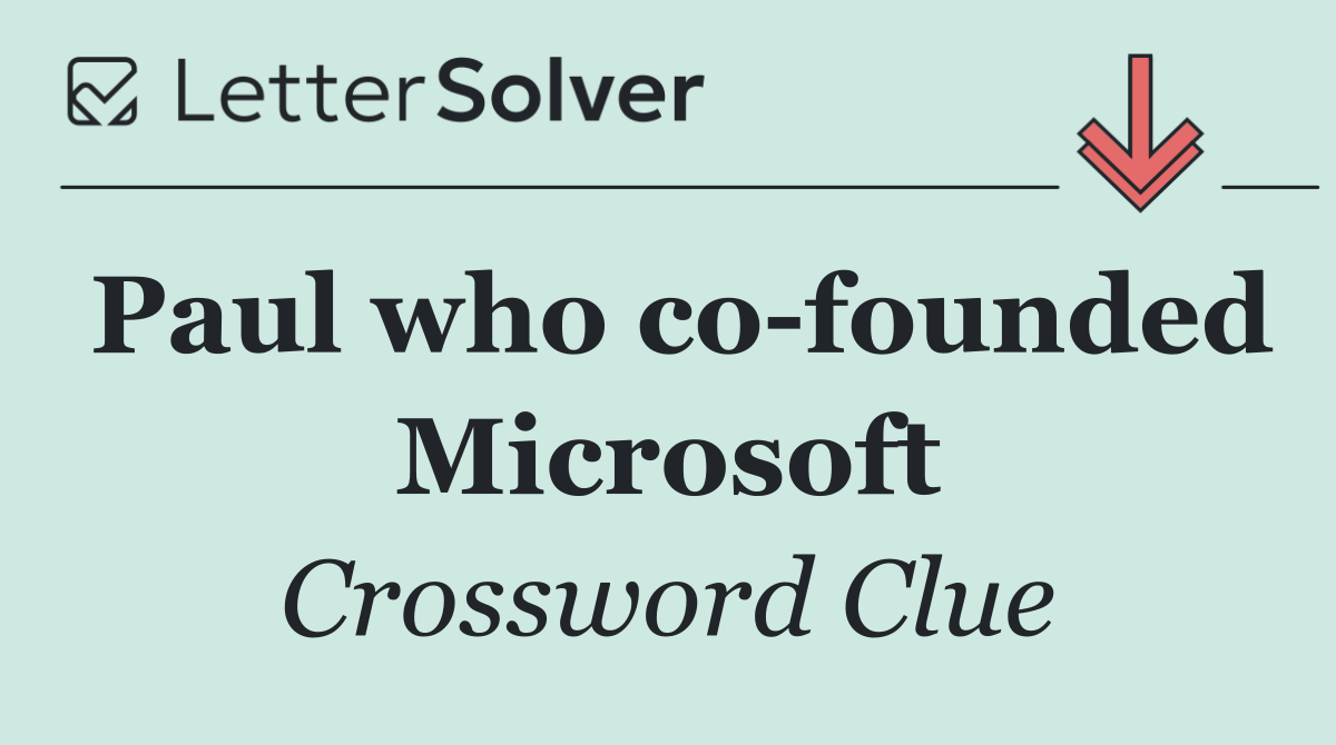 Paul who co founded Microsoft