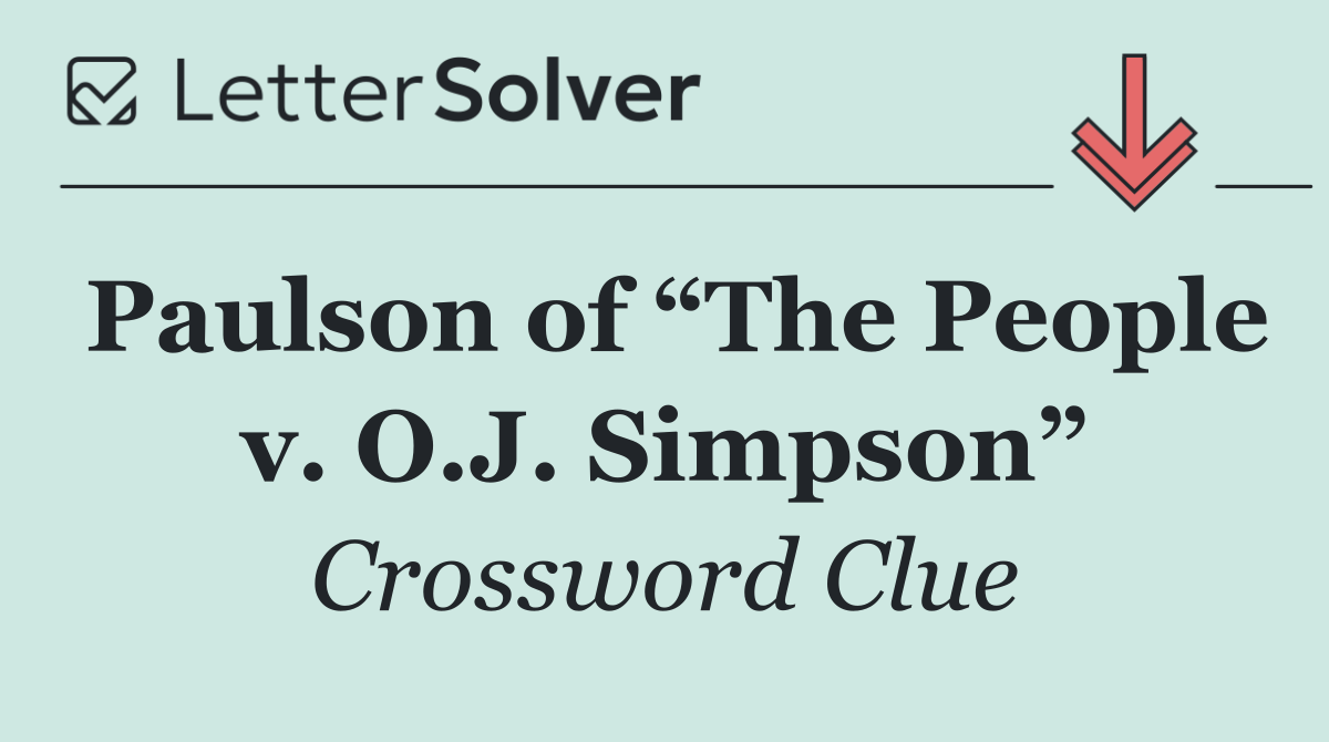 Paulson of “The People v. O.J. Simpson”