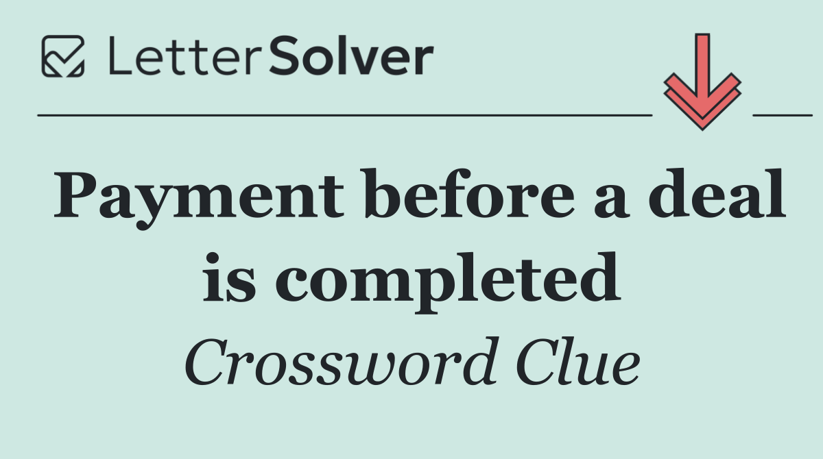 Payment before a deal is completed
