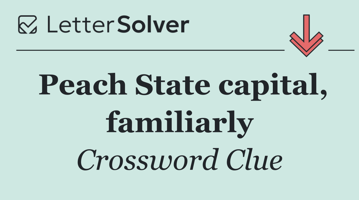 Peach State capital, familiarly