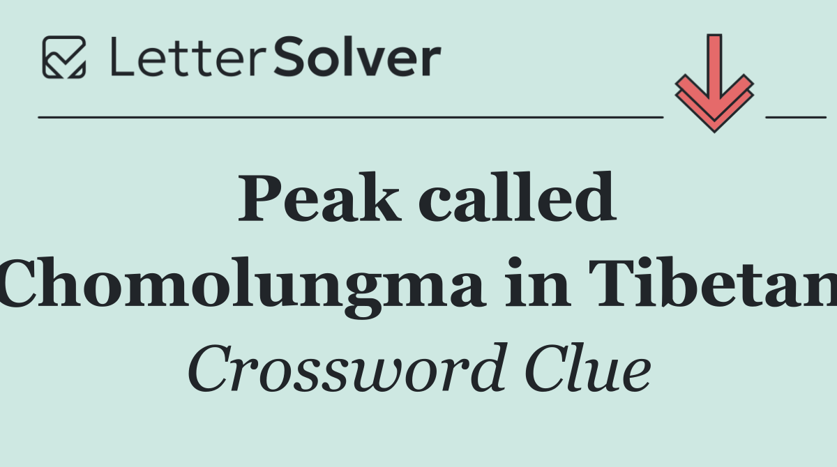 Peak called Chomolungma in Tibetan