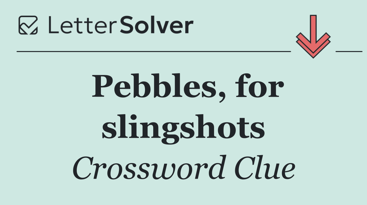 Pebbles, for slingshots